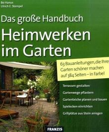 Heimwerken im Garten: 63 Bauanleitungen, die Ihren Garten schöner machen