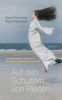 Auf den Schultern von Riesen: 27 Philosophen sprechen über ihre Lieblingsphilosophen