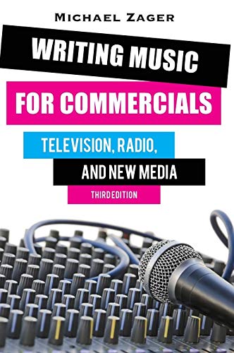 Writing Music for Commercials: Television, Radio, and New Media, Third Edition