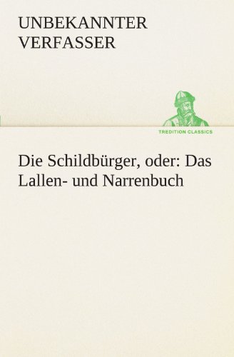 Die Schildbürger, oder: Das Lallen- und Narrenbuch (TREDITION CLASSICS)