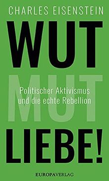 Wut, Mut, Liebe!: Politischer Aktivismus und die echte Rebellion