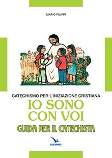 Io sono con voi. Catechismo per l'iniziazione cristiana. Guida