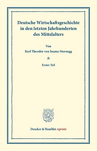 Deutsche Wirtschaftsgeschichte.: Dritter Band: Deutsche Wirtschaftsgeschichte in den letzten Jahrhunderten des Mittelalters. Erster Teil. (Duncker & Humblot reprints, Band 3)