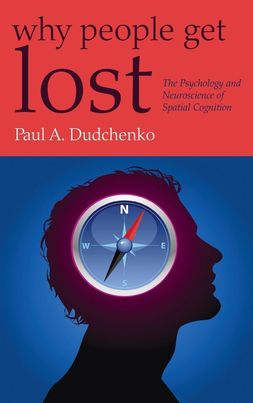WHY PEOPLE GET LOST C: The Psychology and Neuroscience of Spatial Cognition