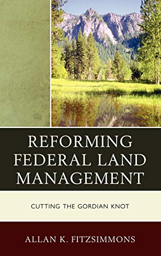 Reforming Federal Land Management: Cutting the Gordian Knot