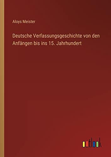 Deutsche Verfassungsgeschichte von den Anfängen bis ins 15. Jahrhundert
