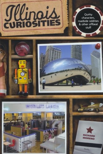 Illinois Curiosities: Quirky Characters, Roadside Oddities & Other Offbeat Stuff (Curiosities Series)