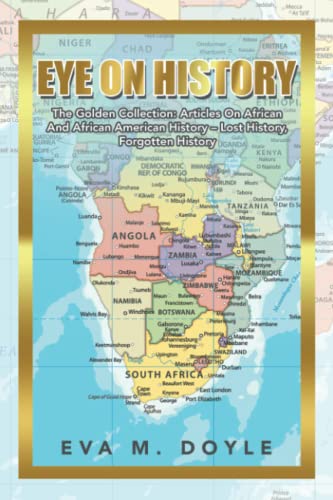 Eye On History: The Golden Collection: Articles On African And African American History – Lost History, Forgotten History