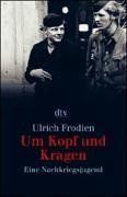 Um Kopf und Kragen: Eine Nachkriegsjugend 1946/47