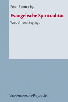 Evangelische Spiritualität. Wurzeln und Zugänge