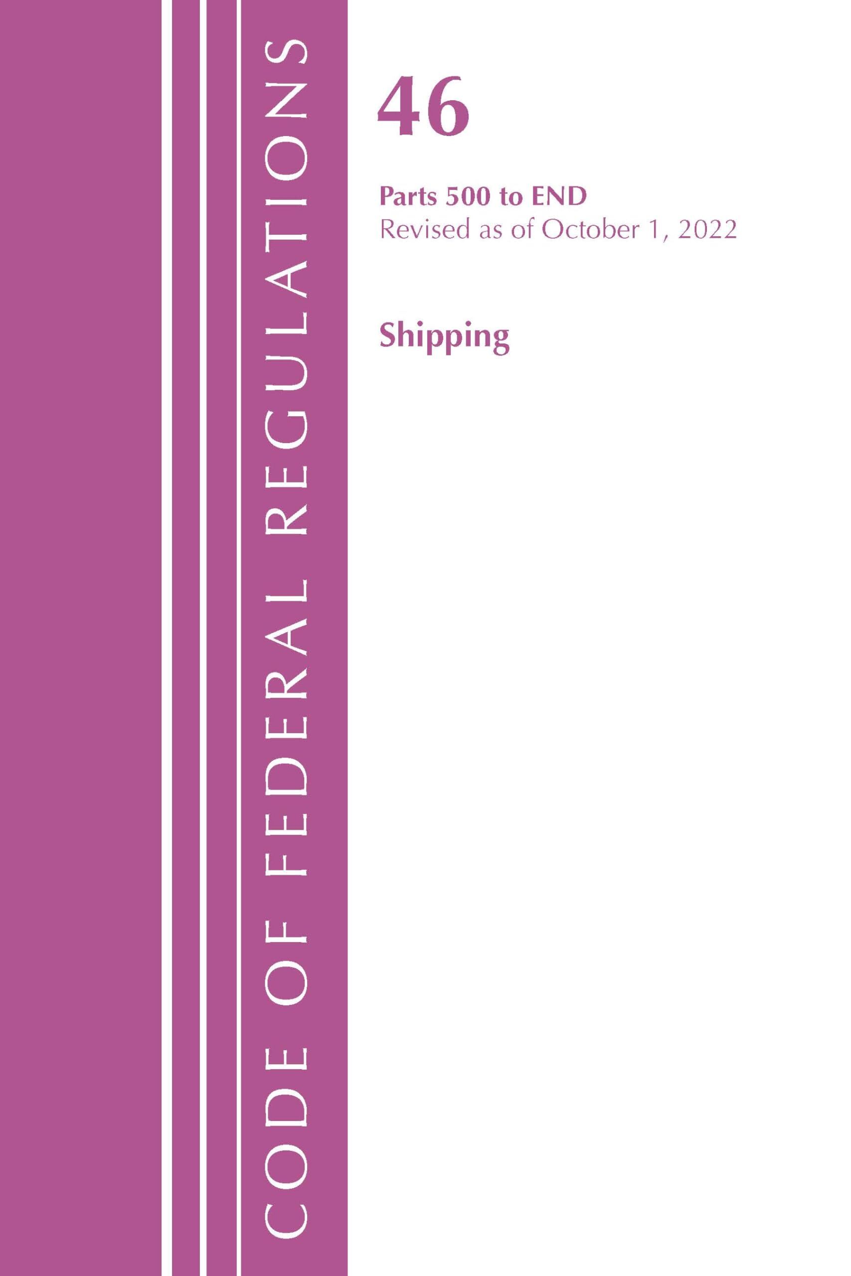 Code of Federal Regulations, TITLE 46 SHIPPING 500-END, Revised as of October 1, 2022