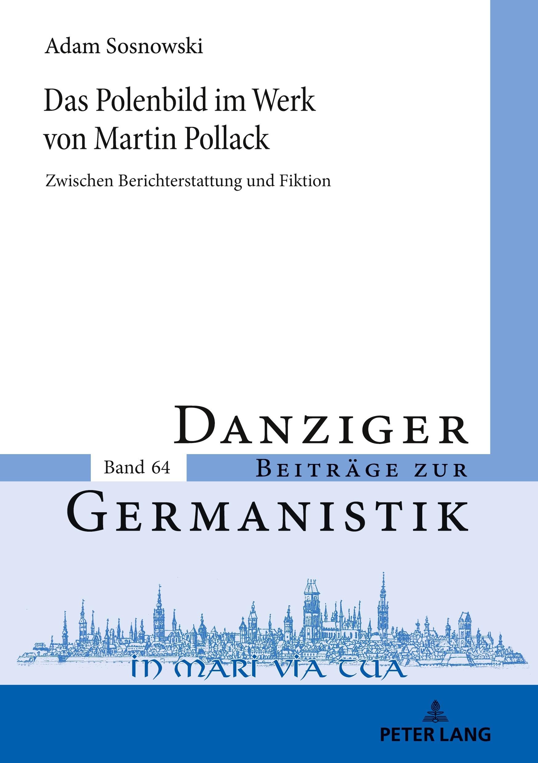 Das Polenbild im Werk von Martin Pollack: Zwischen Berichterstattung und Fiktion (Danziger Beiträge zur Germanistik)