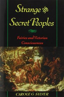 Strange and Secret Peoples: Fairies and Victorian Consciousness