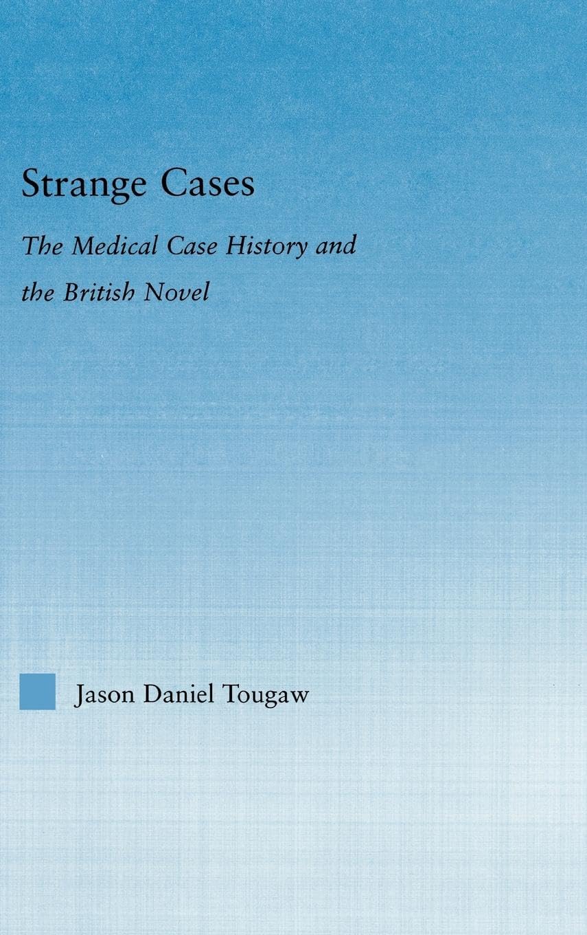 Strange Cases: The Medical Case History and the British Novel (Literary Criticism And Cultural Theory)