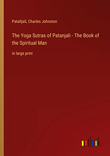 The Yoga Sutras of Patanjali - The Book of the Spiritual Man: in large print