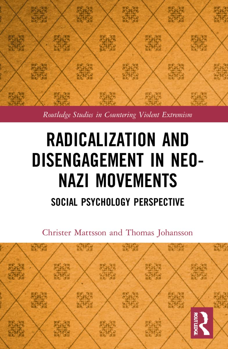 Radicalization and Disengagement in Neo-Nazi Movements: Social Psychology Perspective (Routledge Studies in Countering Violent Extremism)