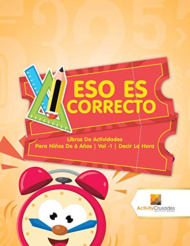 Eso Es Correcto : Libros De Actividades Para Niños De 6 Años | Vol -1 | Decir La Hora