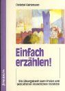 Einfach erzählen! Ein Übungsbuch zum freien und gestalteten mündlichen Erzählen.