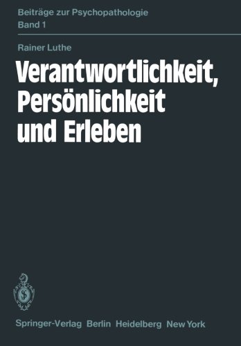 Verantwortlichkeit, Persönlichkeit und Erleben: Eine psychiatrische Untersuchung (Beiträge zur Psychopathologie)