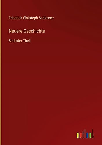 Neuere Geschichte: Sechster Theil