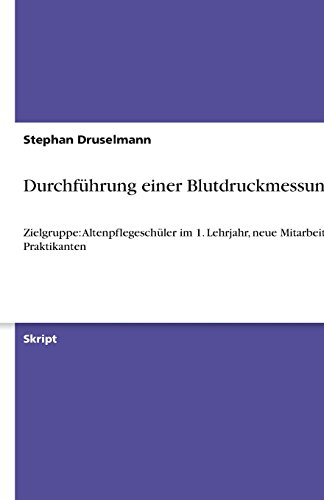 Durchführung einer Blutdruckmessung: Zielgruppe: Altenpflegeschüler im 1. Lehrjahr, neue Mitarbeiter, Praktikanten
