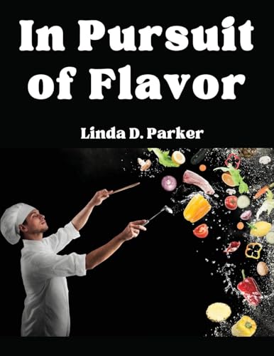 In Pursuit of Flavor: Tips and Tricks to Fry, Grill, Roast, and Bake