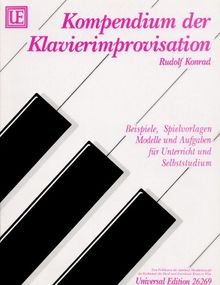 Kompendium der Klavierimprovisation: Beispiele, Spielvorlagen, Modelle und Aufgaben für Unterricht und Selbststudium