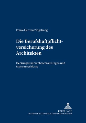 Die Berufshaftpflichtversicherung des Architekten: Deckungssummenbeschränkungen und Risikoausschlüsse (Versicherungsrechtliche Studien)