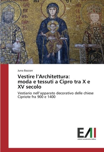 Vestire l’Architettura: moda e tessuti a Cipro tra X e XV secolo: Vestiario nell’apparato decorativo delle chiese Cipriote fra 900 e 1400