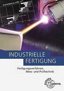 Industrielle Fertigung: Fertigungsverfahren, Mess- und Prüftechnik