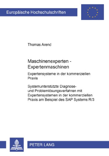 Maschinenexperten - Expertenmaschinen- Expertensysteme in der kommerziellen Praxis: Systemunterstützte Diagnose- und Problemlösungsverfahren mit ... / Publications Universitaires Européennes)