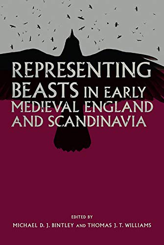 Representing Beasts in Early Medieval England and Scandinavia (Anglo-Saxon Studies, 29, Band 29)