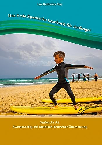 Das Erste Spanische Lesebuch für Anfänger: Stufen A1 A2 Zweisprachig mit Spanisch-deutscher Übersetzung (Gestufte Spanische Lesebücher)