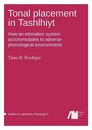 Tonal placement in Tashlhiyt: How an intonation system accommodates to adverse phonological environments (Studies in Laboratory Phonology)
