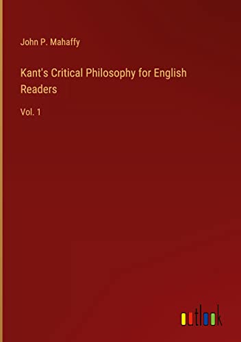 Kant's Critical Philosophy for English Readers: Vol. 1