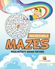 Incredible Mazes : Maze Activity Books for Kids