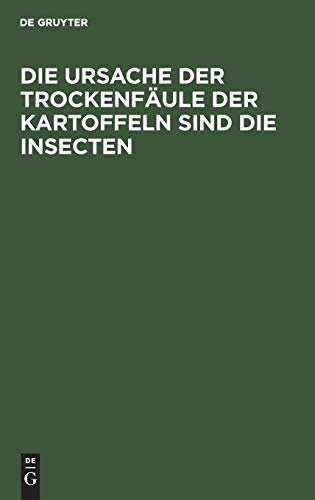 Die Ursache der Trockenfäule der Kartoffeln sind die Insecten: Von einem Schüler Thaerʼs