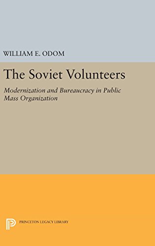 The Soviet Volunteers: Modernization and Bureaucracy in Public Mass Organization (Princeton Legacy Library)