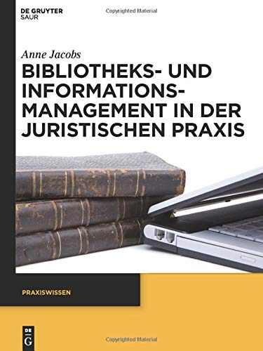 Bibliotheks- und Informationsmanagement in der juristischen Praxis (Praxiswissen)