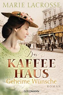 Das Kaffeehaus - Geheime Wünsche: Roman - Die Kaffeehaus-Saga 3