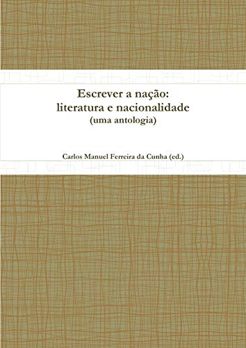 Escrever a nação: literatura e nacionalidade (uma antologia)