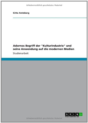 Adornos Begriff der Kulturindustrie und seine Anwendung auf die modernen Medien