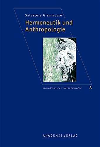 Hermeneutik und Anthropologie (Philosophische Anthropologie, Band 8)