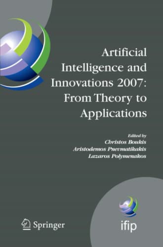 Artificial Intelligence and Innovations 2007: From Theory to Applications: Proceedings of the 4th IFIP International Conference on Artificial ... and Communication Technology, Band 247)