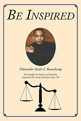 BE INSPIRED: My Struggle For Justice and Equality Inspired by the Death of Emmett Louis Till