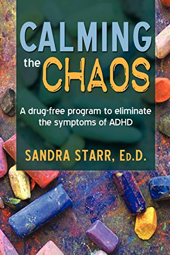 Calming the Chaos: A Drug-Free Program to Eliminate the Symptoms of ADHD