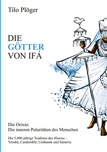 DIE GÖTTER VON IFÁ: Die Orixás: Die inneren Polaritäten des Menschen