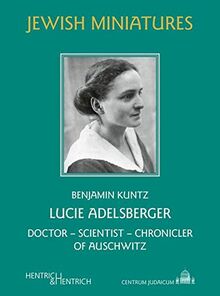 Lucie Adelsberger: Doctor - Scientist - Chronicler of Auschwitz (Jüdische Miniaturen: Herausgegeben von Hermann Simon)