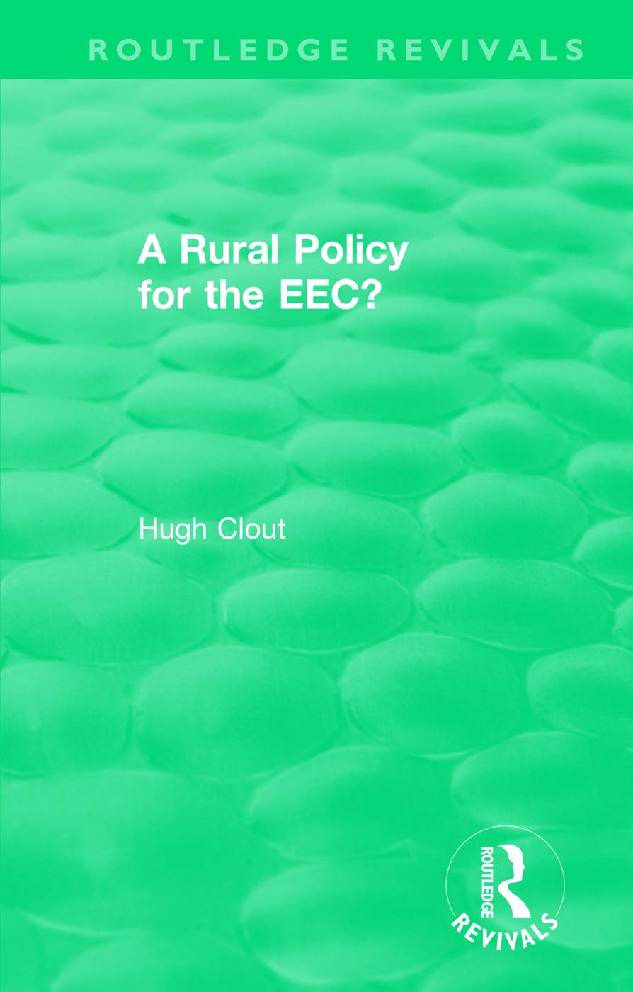 Hugh Clout Routledge Revivals, A Rural Policy For The Eec, A Rural Policy For The Eec (1984)