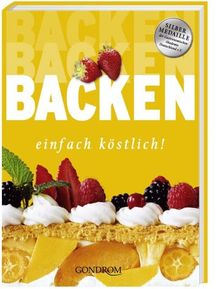 Backen einfach köstlich! Süßes und Pikantes für jede Gelegenheit